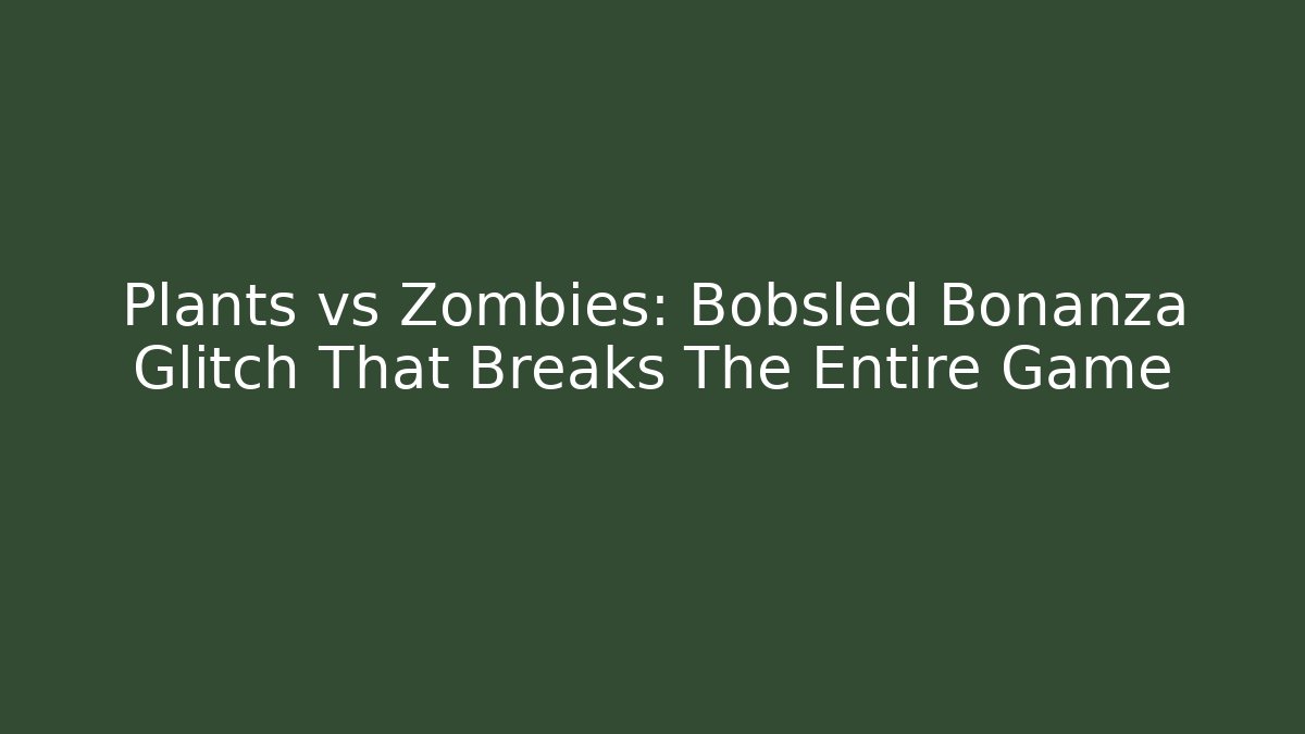 Plants vs Zombies: Bobsled Bonanza Glitch That Breaks The Entire Game