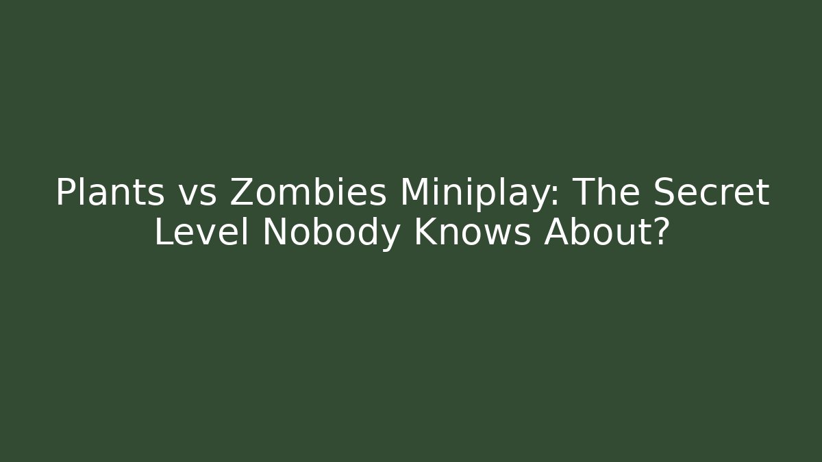 Plants vs Zombies Miniplay: The Secret Level Nobody Knows About?