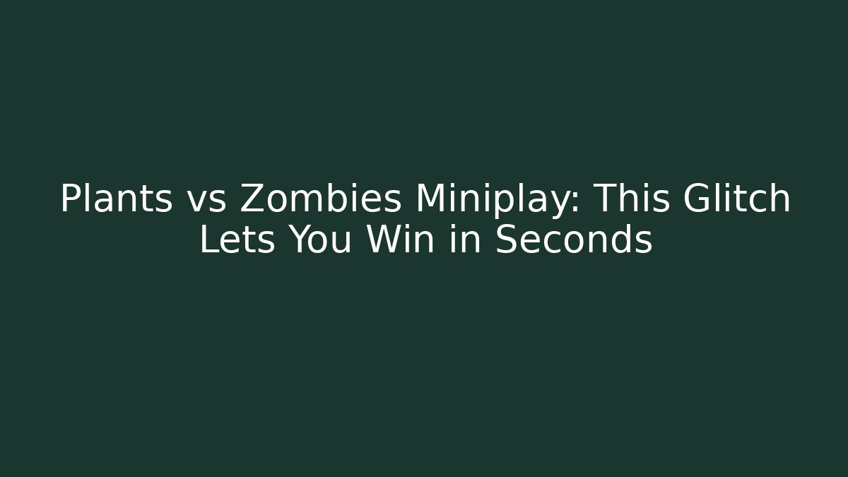 Plants vs Zombies Miniplay: This Glitch Lets You Win in Seconds