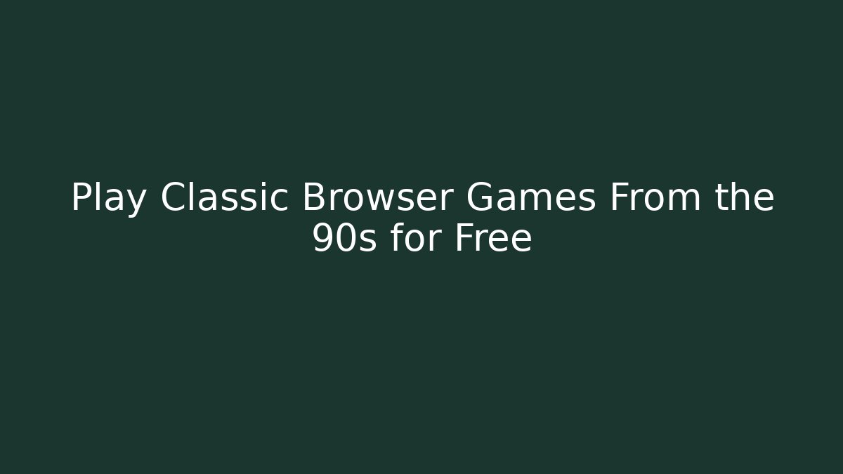 Play Classic Browser Games From the 90s for Free