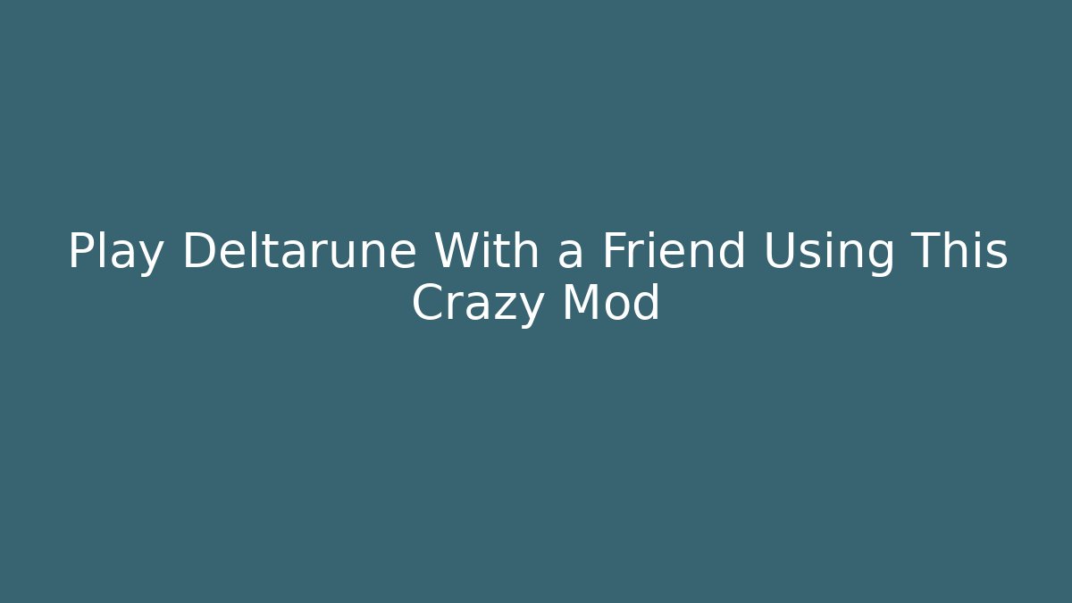 Play Deltarune With a Friend Using This Crazy Mod