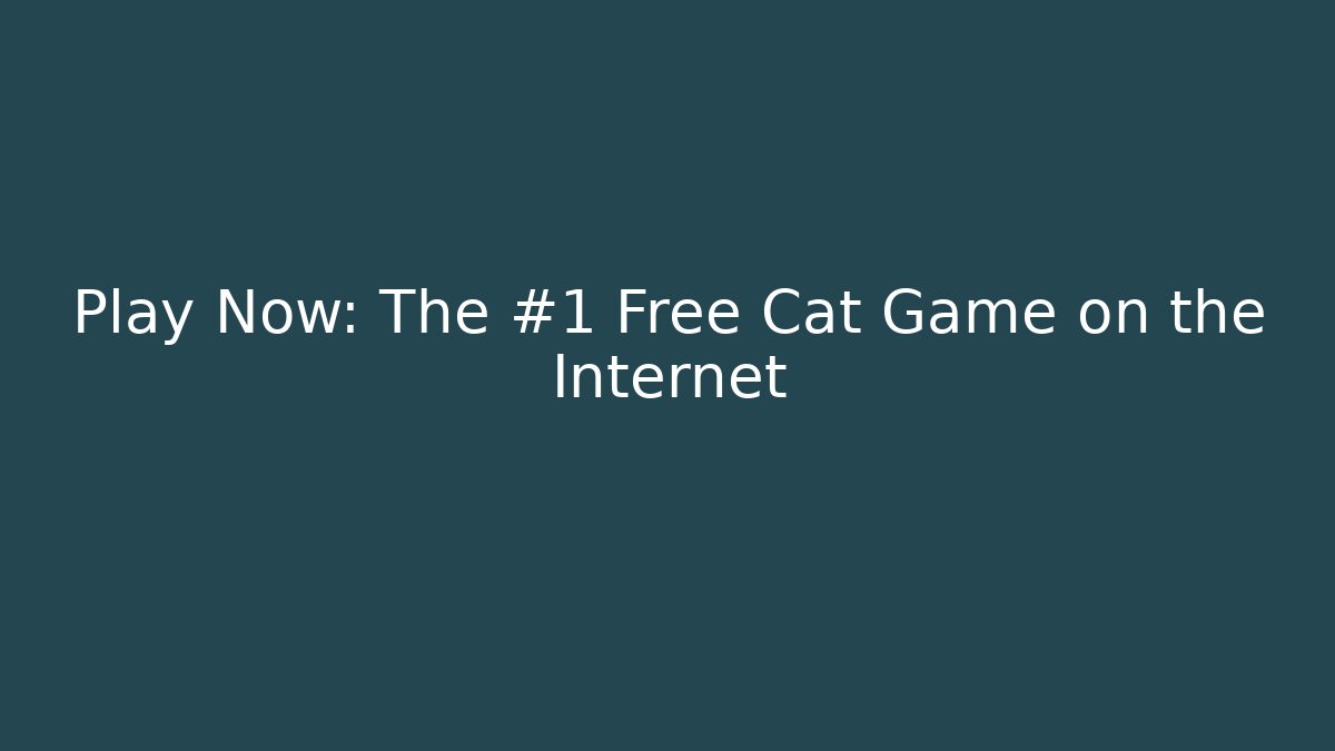 Play Now: The #1 Free Cat Game on the Internet