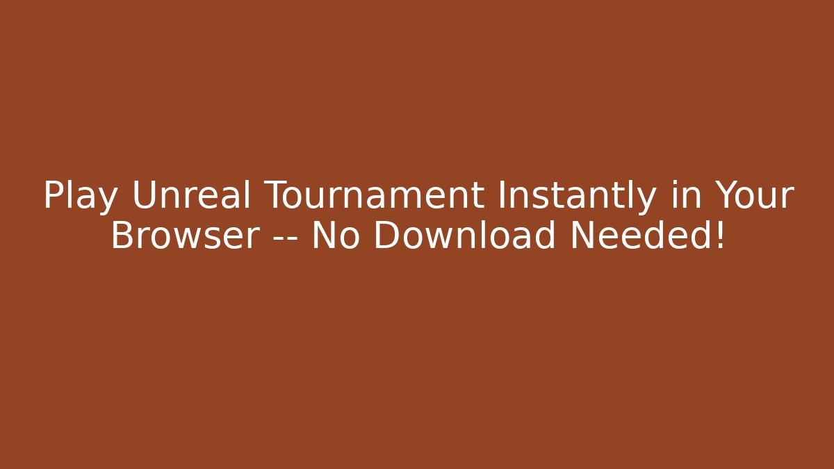 Play Unreal Tournament Instantly in Your Browser — No Download Needed!