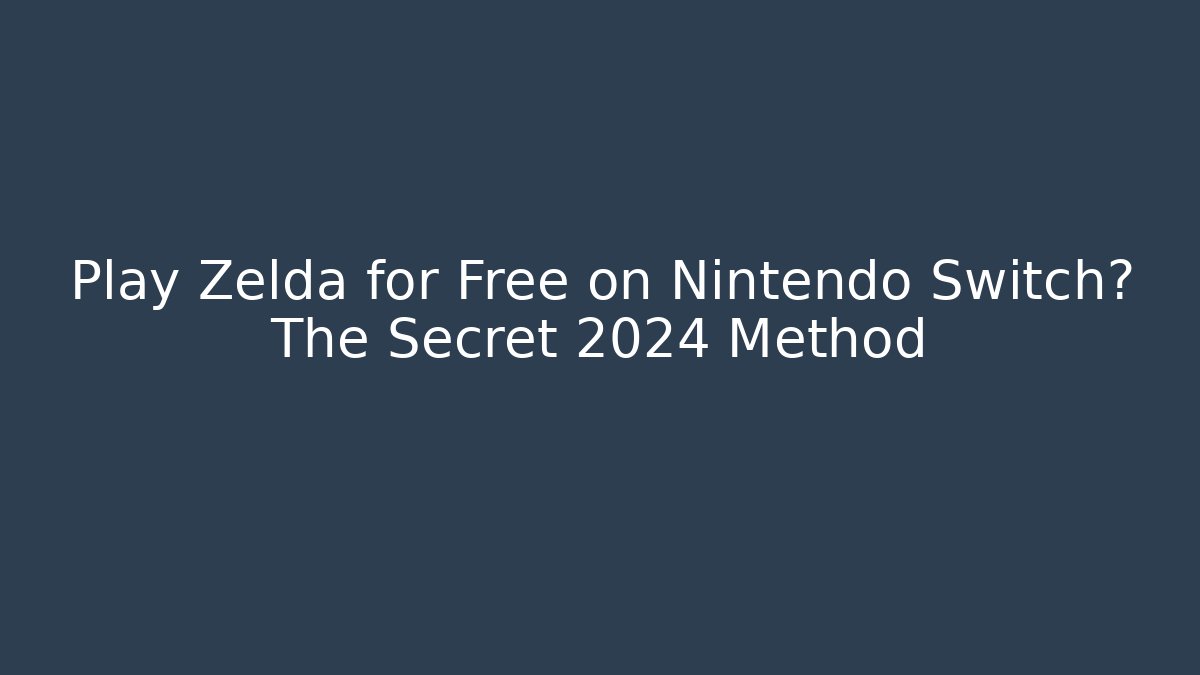 Play Zelda for Free on Nintendo Switch? The Secret 2024 Method