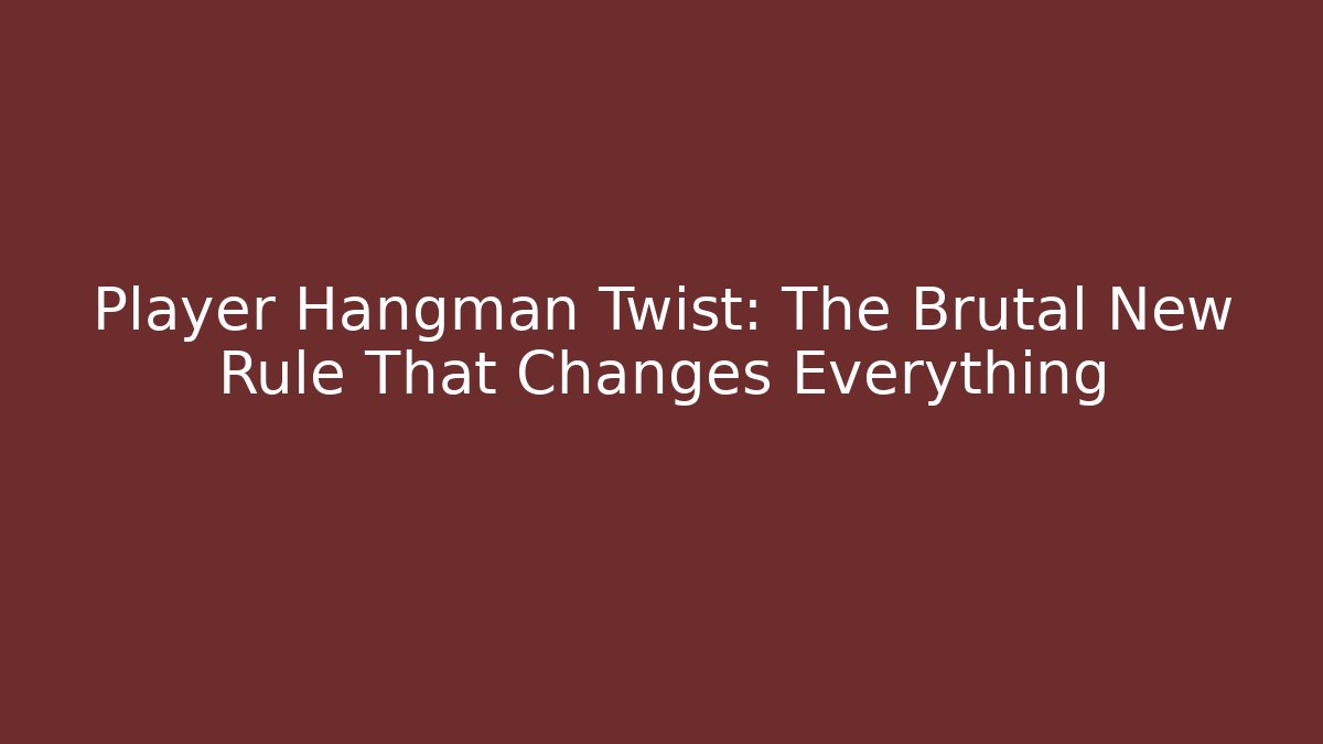 Player Hangman Twist: The Brutal New Rule That Changes Everything