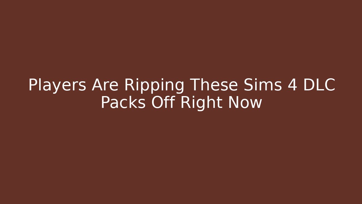 Players Are Ripping These Sims 4 DLC Packs Off Right Now