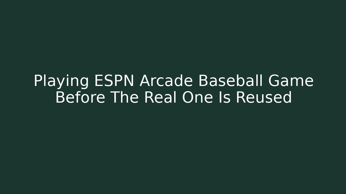 Playing ESPN Arcade Baseball Game Before The Real One Is Reused - Boomer Naturals