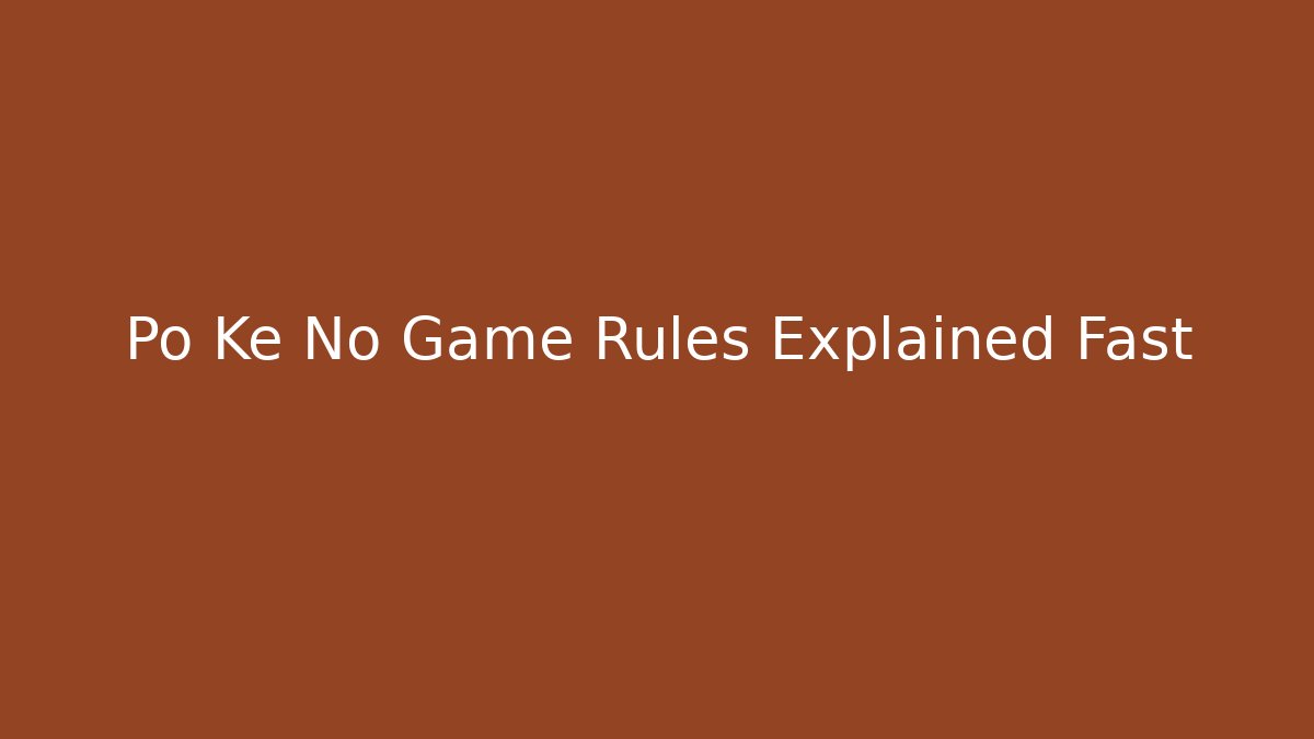 Po Ke No Game Rules Explained Fast - Boomer Naturals