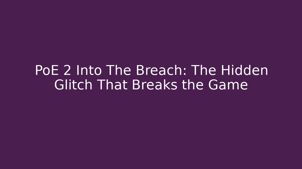 PoE 2 Into The Breach: The Hidden Glitch That Breaks the Game