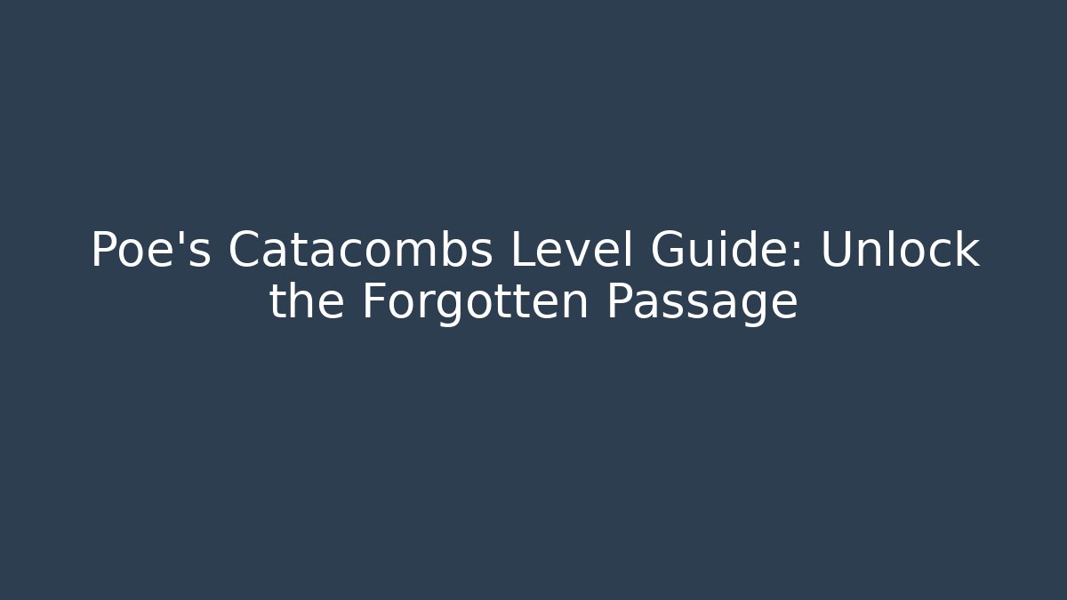 Poe's Catacombs Level Guide: Unlock the Forgotten Passage