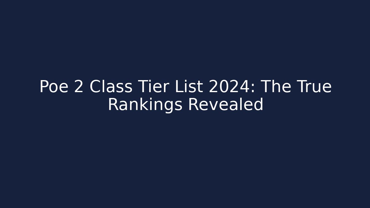 Poe 2 Class Tier List 2024: The True Rankings Revealed