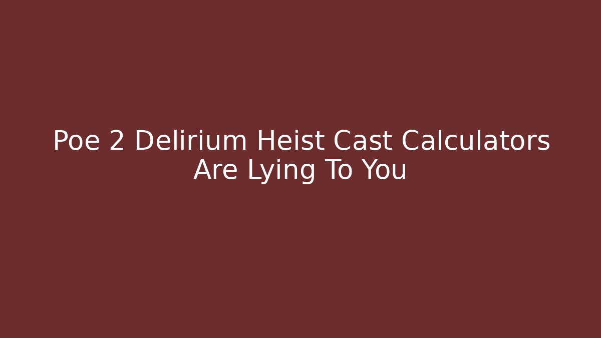 Poe 2 Delirium Heist Cast Calculators Are Lying To You - Boomer Naturals