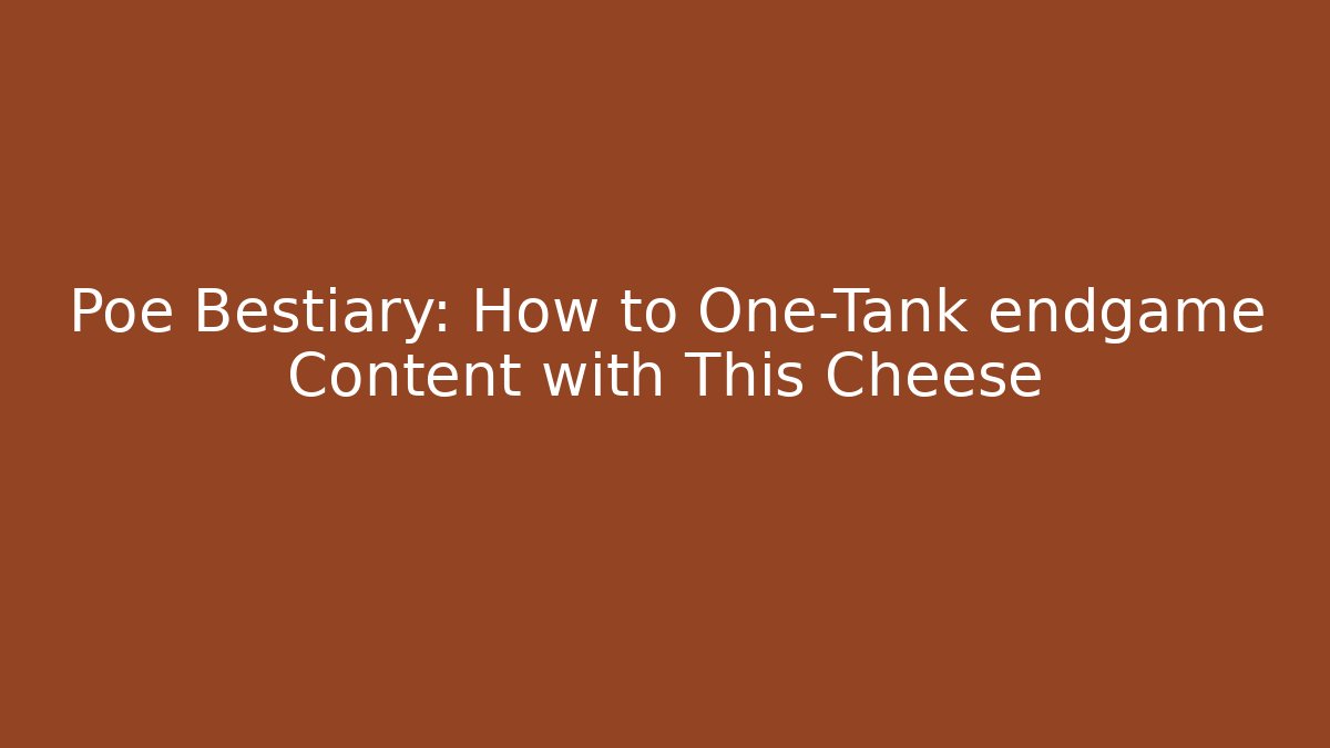 Poe Bestiary: How to One-Tank endgame Content with This Cheese