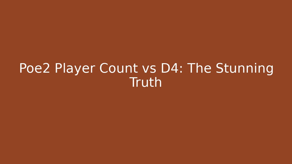 Poe2 Player Count vs D4: The Stunning Truth