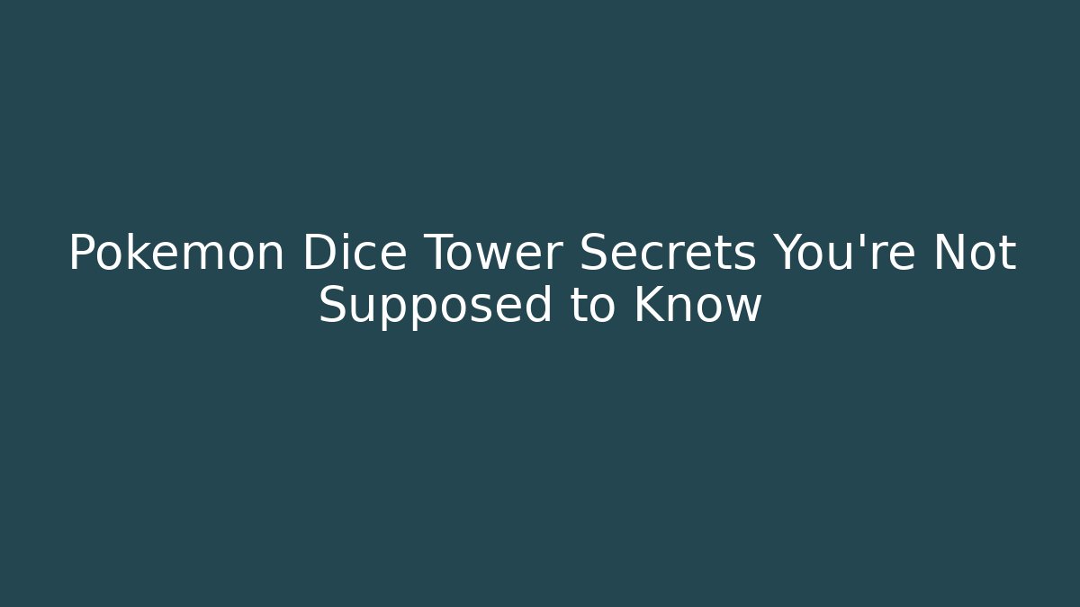Pokémon Dice Tower Secrets You’re Not Supposed to Know