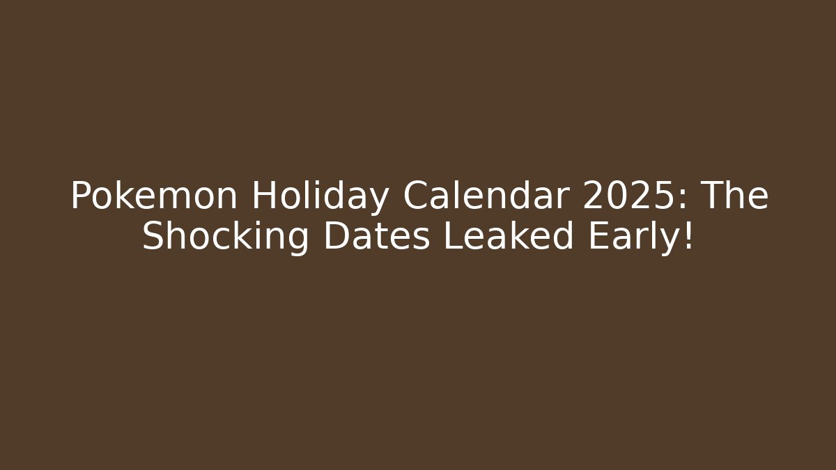 Pokémon Holiday Calendar 2025: The Shocking Dates Leaked Early!