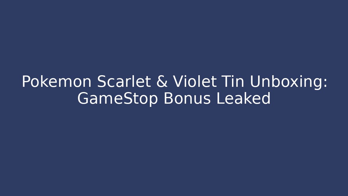 Pokémon Scarlet & Violet Tin Unboxing: GameStop Bonus Leaked