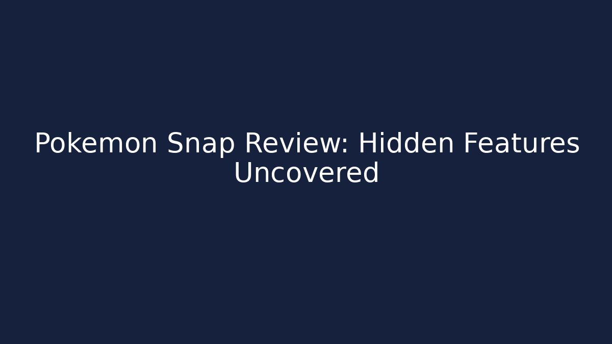 Pokémon Snap Review: Hidden Features Uncovered