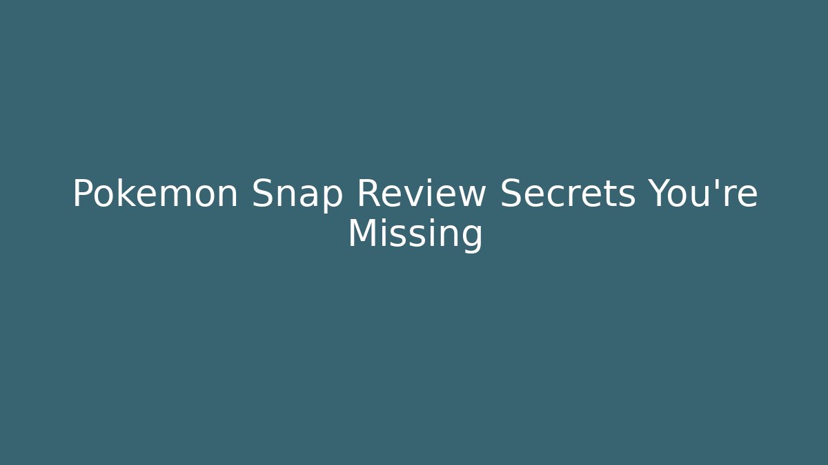 Pokémon Snap Review Secrets You’re Missing