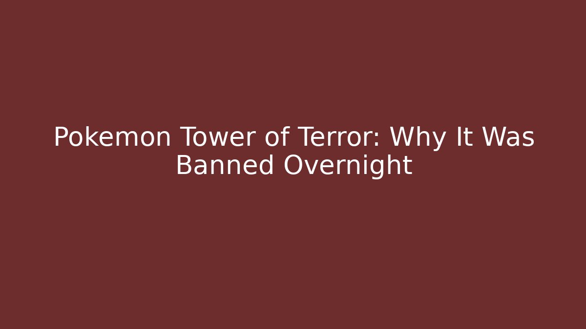 Pokémon Tower of Terror: Why It Was Banned Overnight