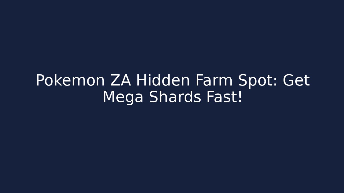Pokémon ZA Hidden Farm Spot: Get Mega Shards Fast!