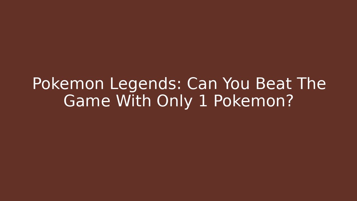 Pokemon Legends: Can You Beat The Game With Only 1 Pokemon?