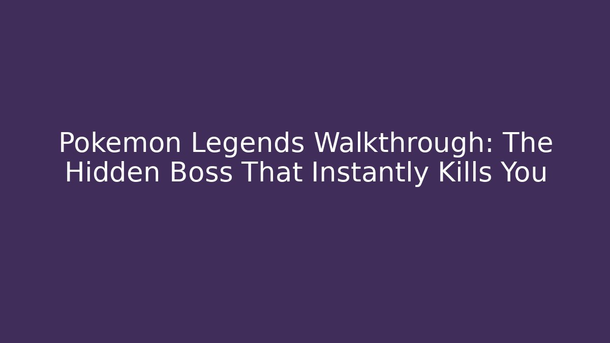 Pokemon Legends Walkthrough: The Hidden Boss That Instantly Kills You