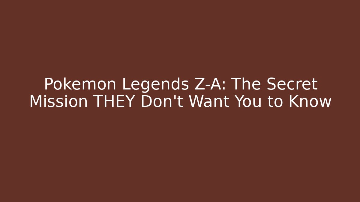 Pokemon Legends Z-A: The Secret Mission THEY Don't Want You to Know