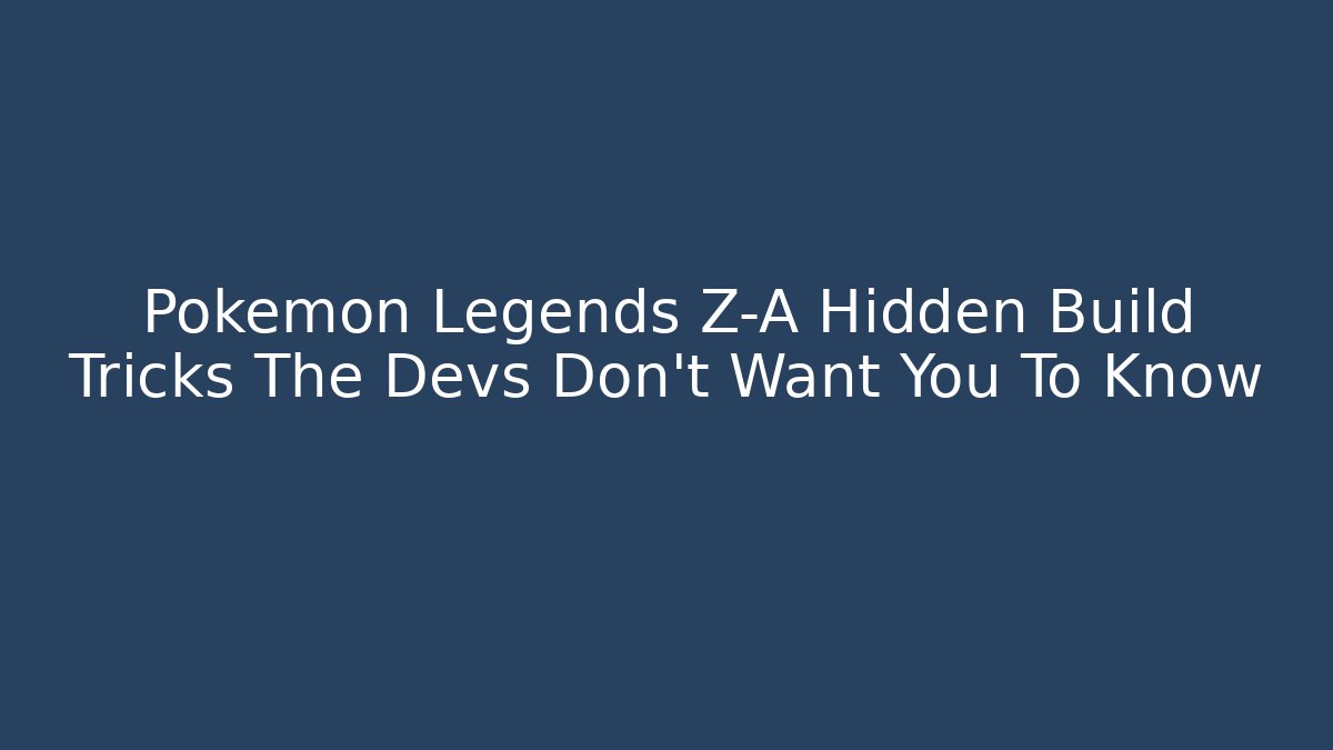 Pokemon Legends Z-A Hidden Build Tricks The Devs Don't Want You To Know