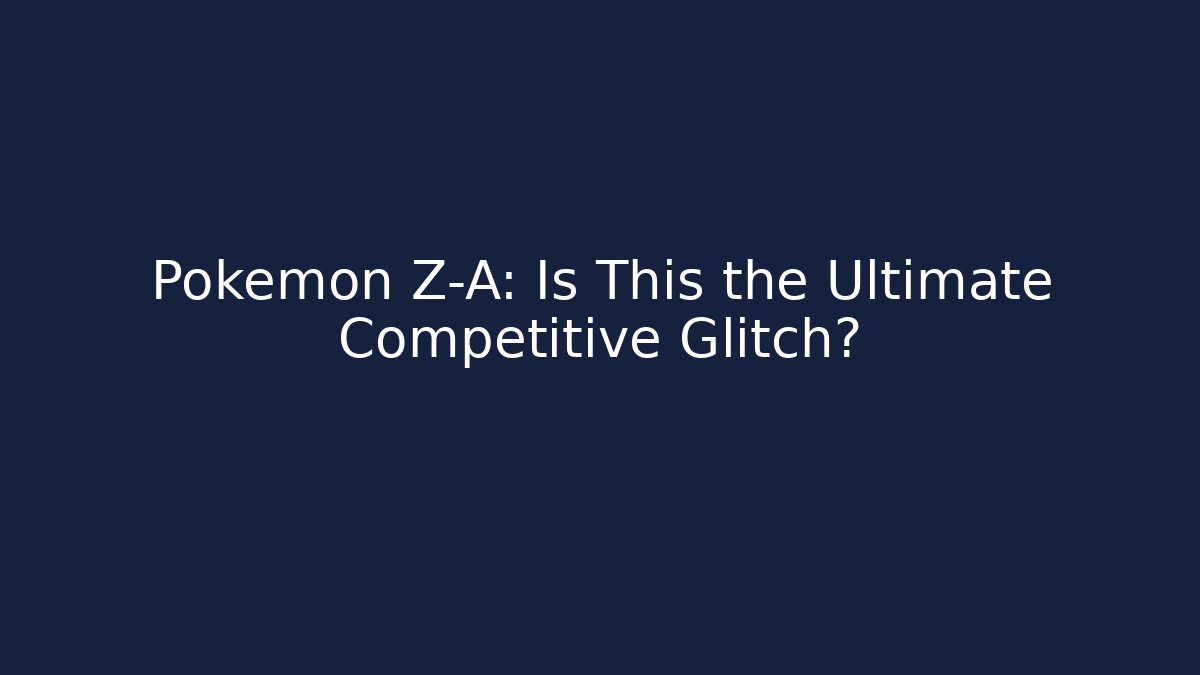 Pokemon Z-A: Is This the Ultimate Competitive Glitch?
