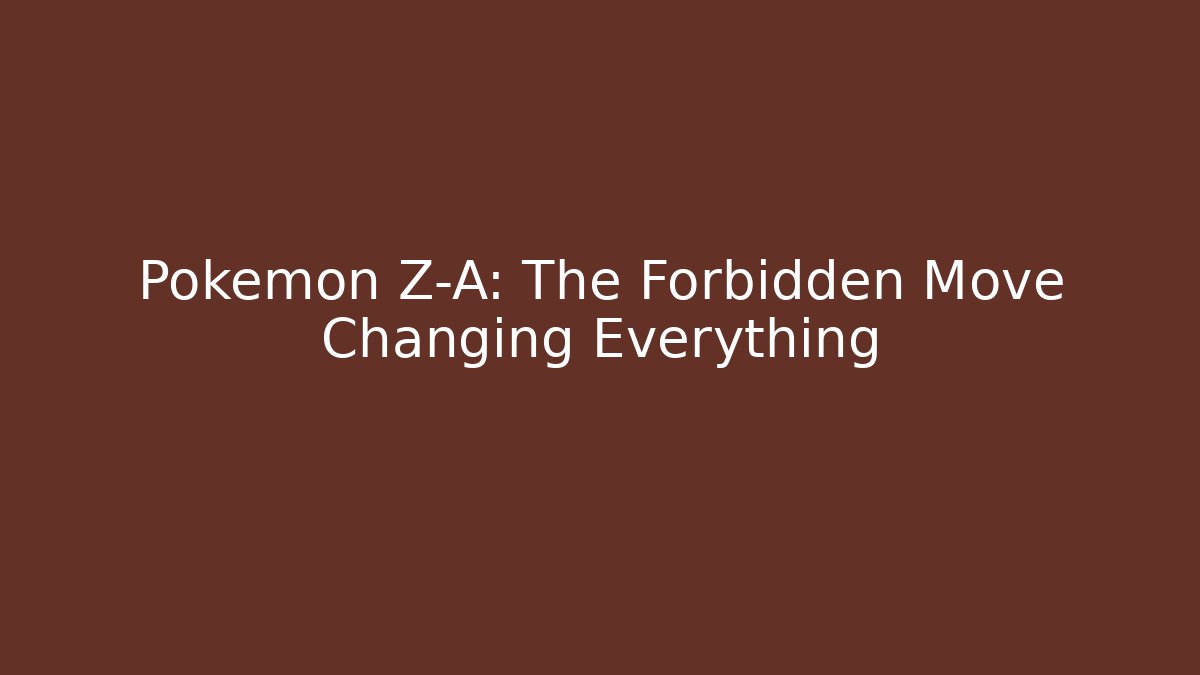 Pokemon Z-A: The Forbidden Move Changing Everything