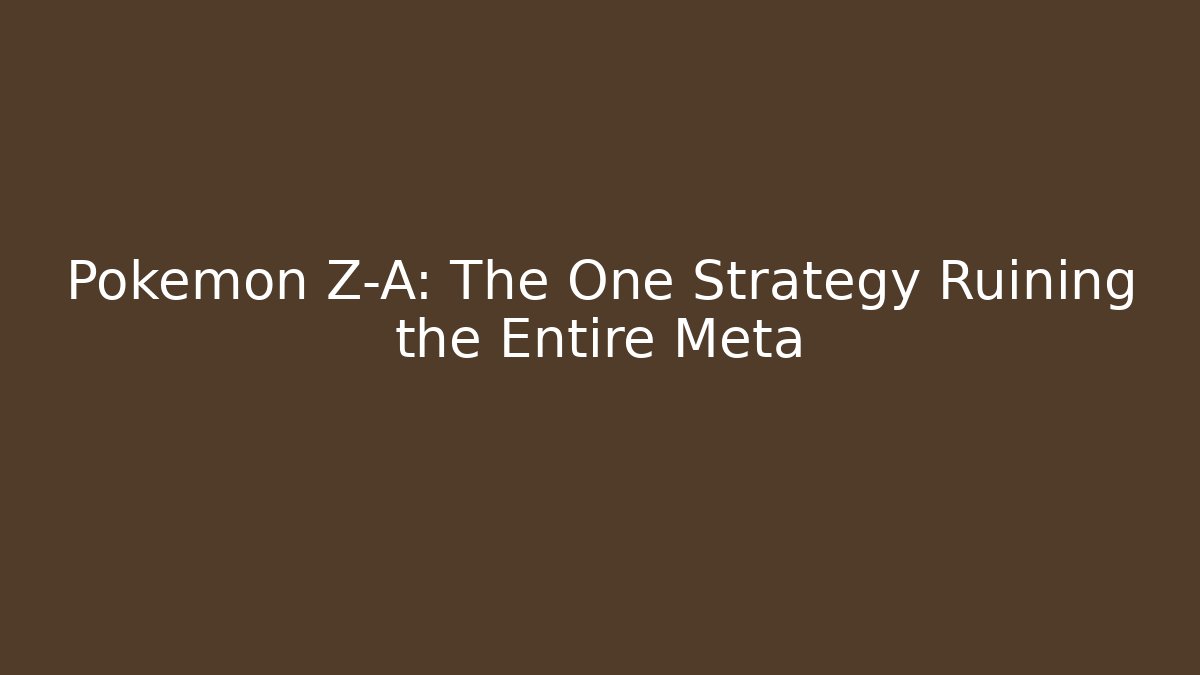 Pokemon Z-A: The One Strategy Ruining the Entire Meta