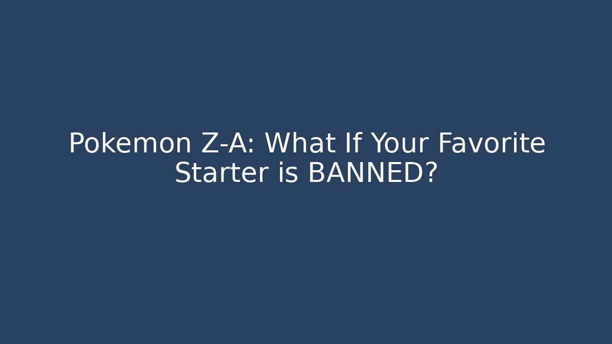 Pokemon Z-A: What If Your Favorite Starter is BANNED? - Boomer Naturals