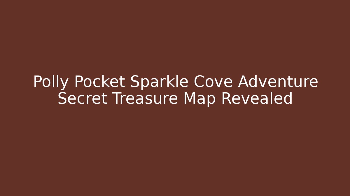 Polly Pocket Sparkle Cove Adventure Secret Treasure Map Revealed