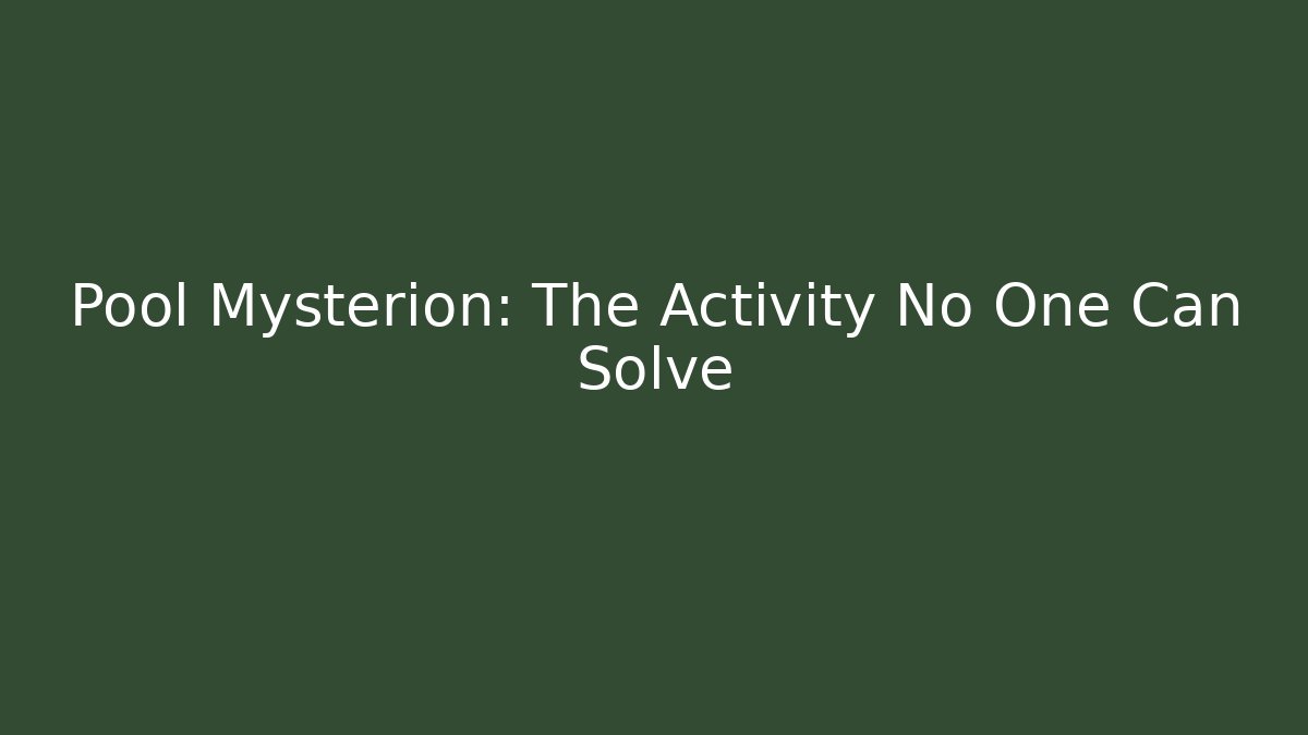 Pool Mysterion: The Activity No One Can Solve