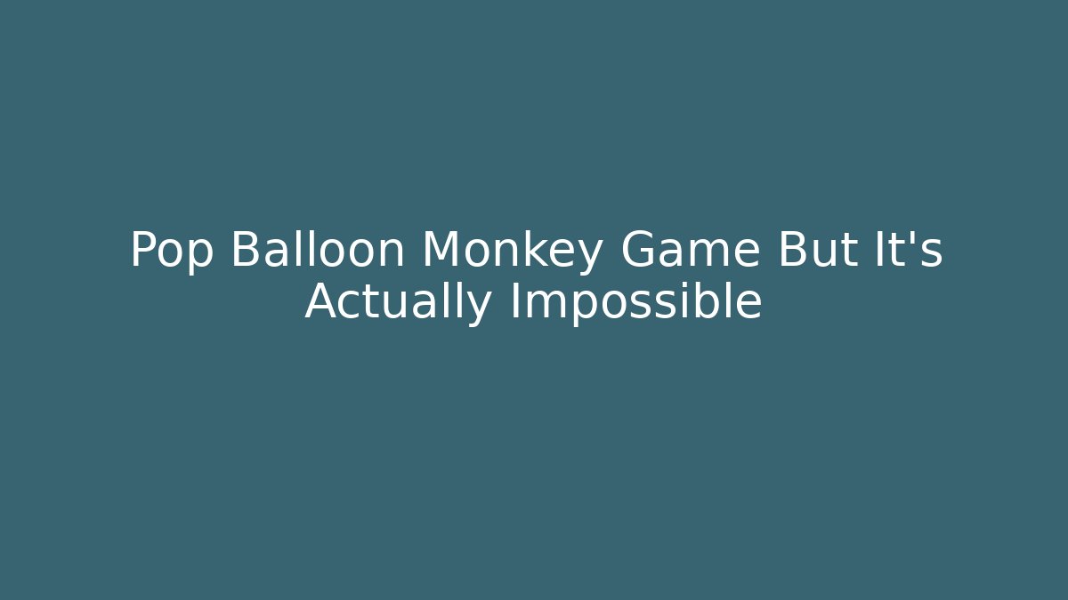 Pop Balloon Monkey Game But It’s Actually Impossible
