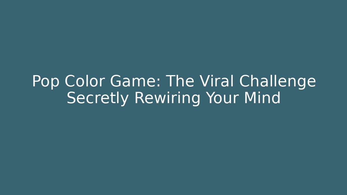 Pop Color Game: The Viral Challenge Secretly Rewiring Your Mind - Boomer Naturals