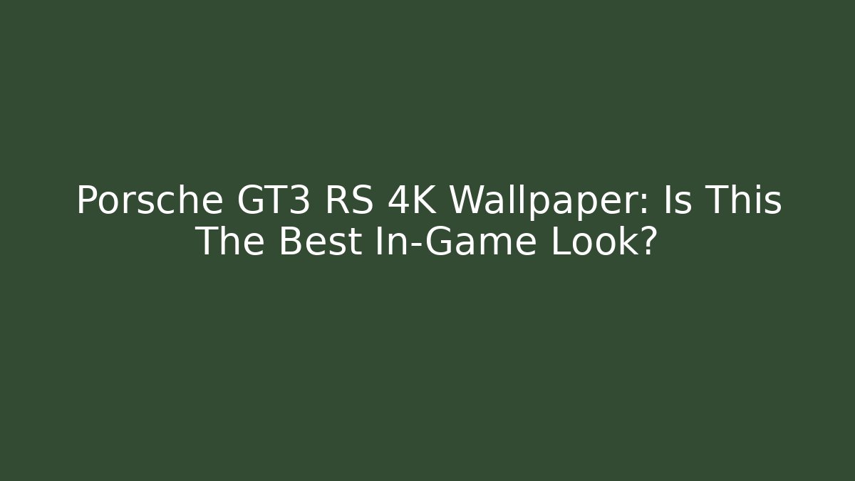 Porsche GT3 RS 4K Wallpaper: Is This The Best In-Game Look?