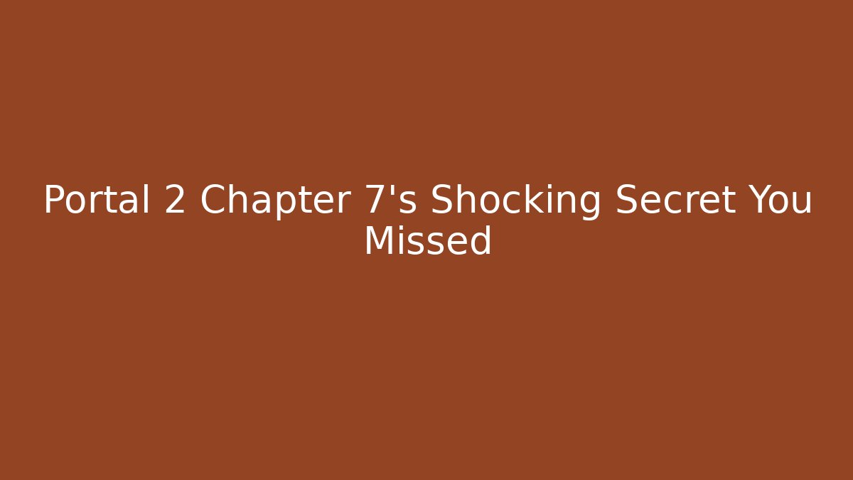 Portal 2 Chapter 7’s Shocking Secret You Missed