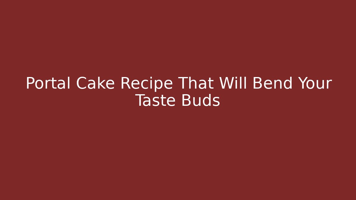Portal Cake Recipe That Will Bend Your Taste Buds