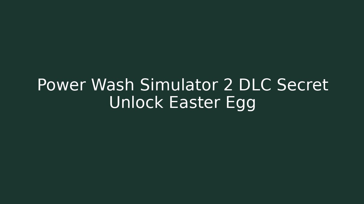 Power Wash Simulator 2 DLC Secret Unlock Easter Egg - Boomer Naturals
