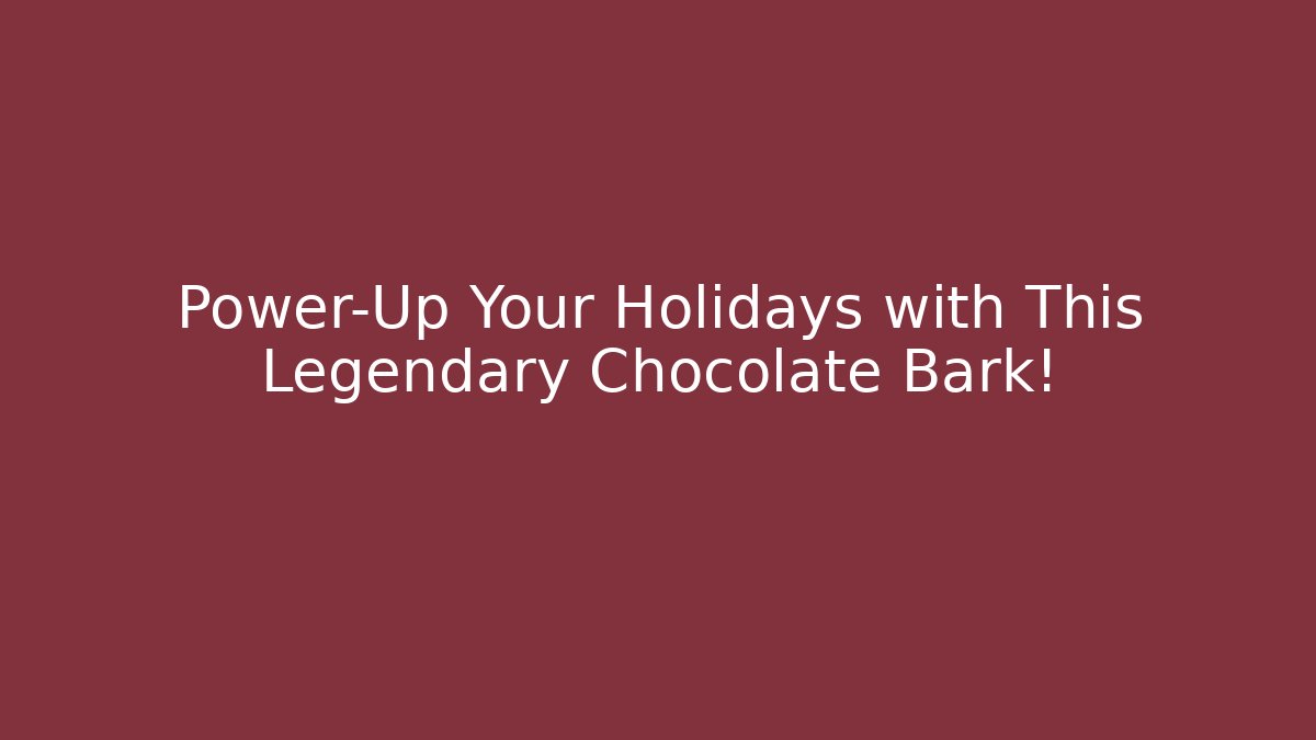 Power-Up Your Holidays with This Legendary Chocolate Bark!