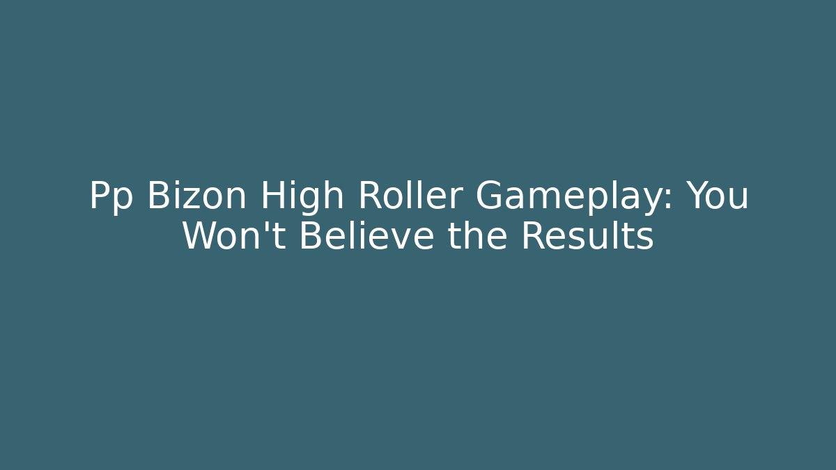 Pp Bizon High Roller Gameplay: You Won't Believe the Results
