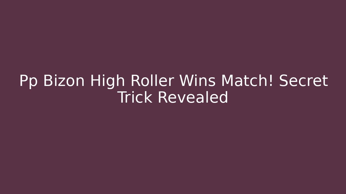 Pp Bizon High Roller Wins Match! Secret Trick Revealed
