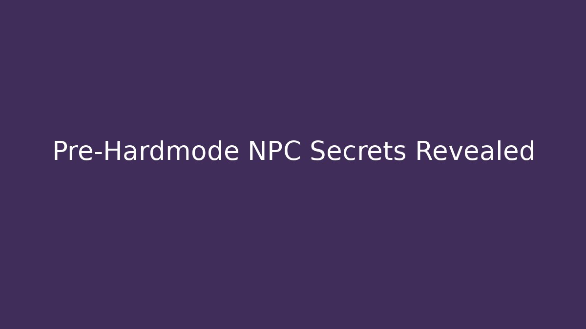 Pre-Hardmode NPC Secrets Revealed
