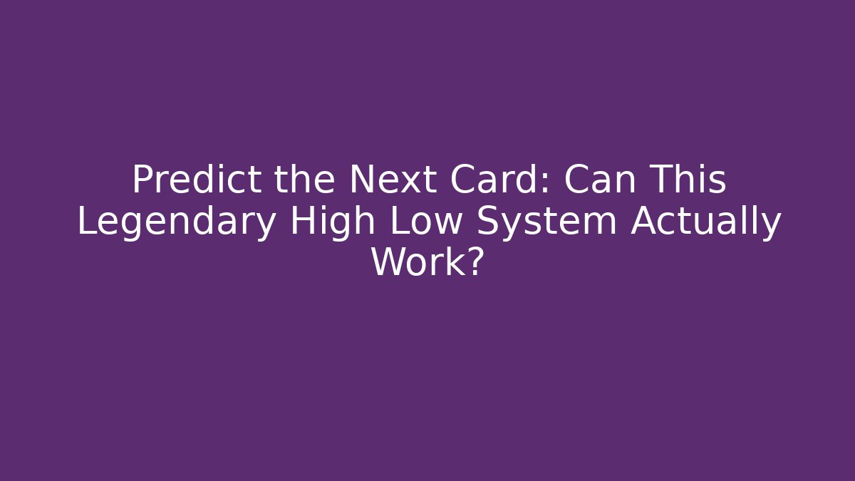 Predict the Next Card: Can This Legendary High Low System Actually Work?
