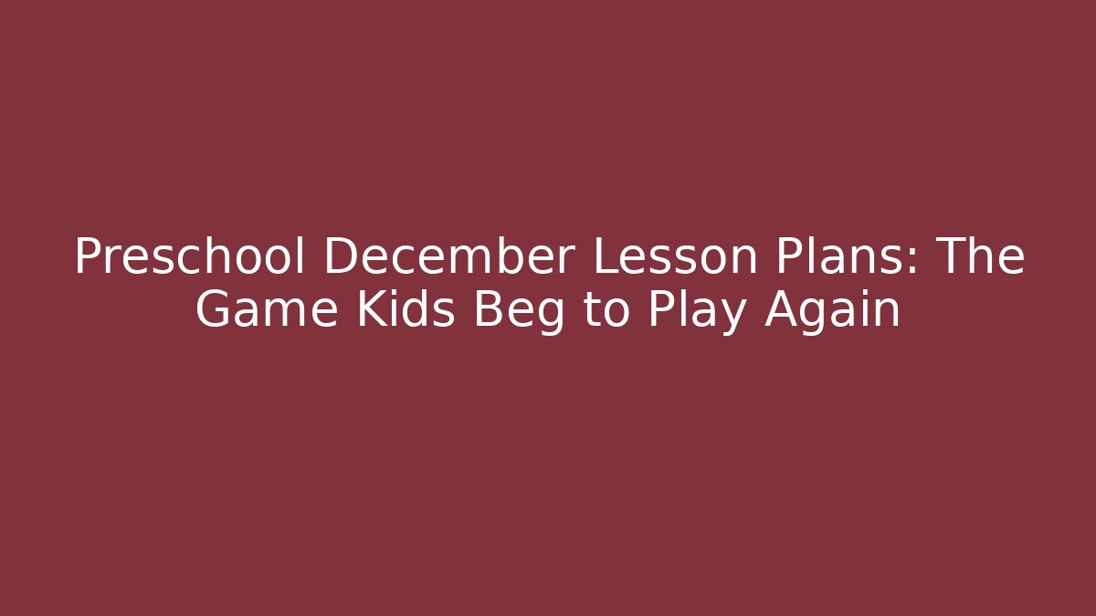 Preschool December Lesson Plans: The Game Kids Beg to Play Again