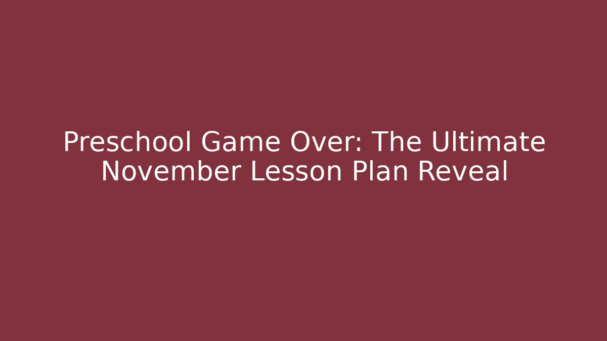 Preschool Game Over: The Ultimate November Lesson Plan Reveal