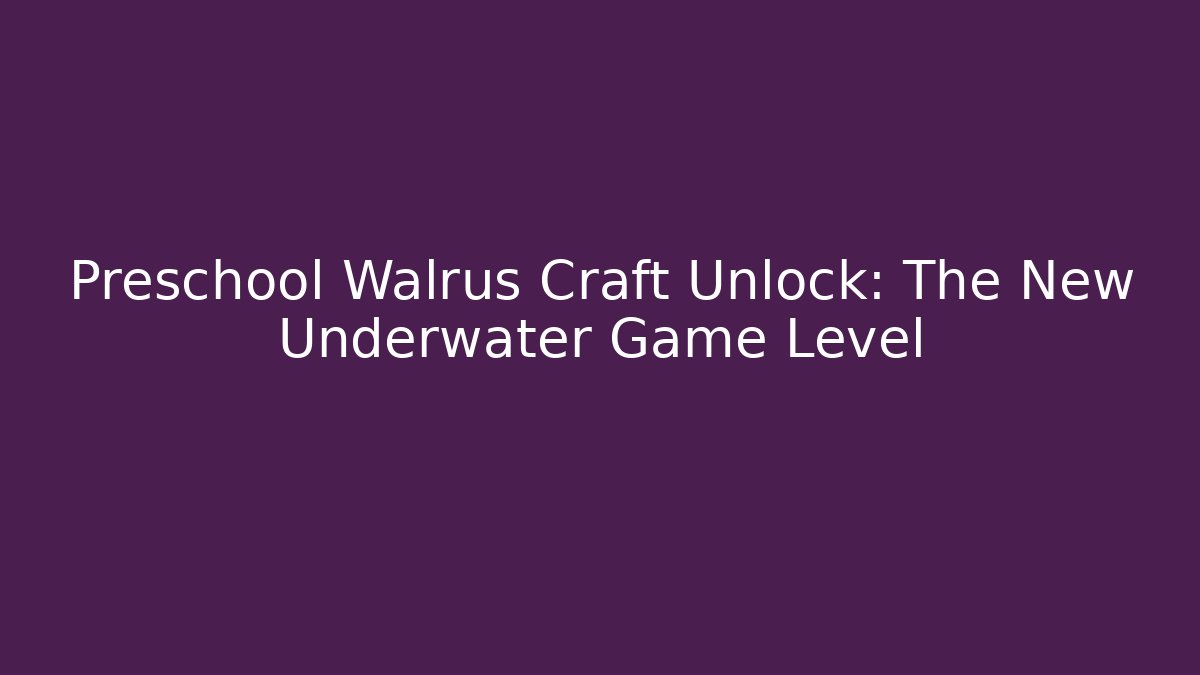 Preschool Walrus Craft Unlock: The New Underwater Game Level
