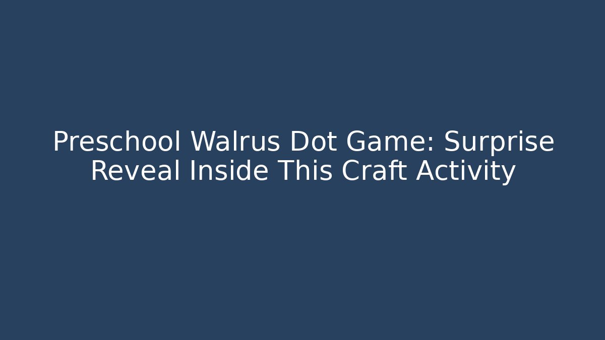 Preschool Walrus Dot Game: Surprise Reveal Inside This Craft Activity